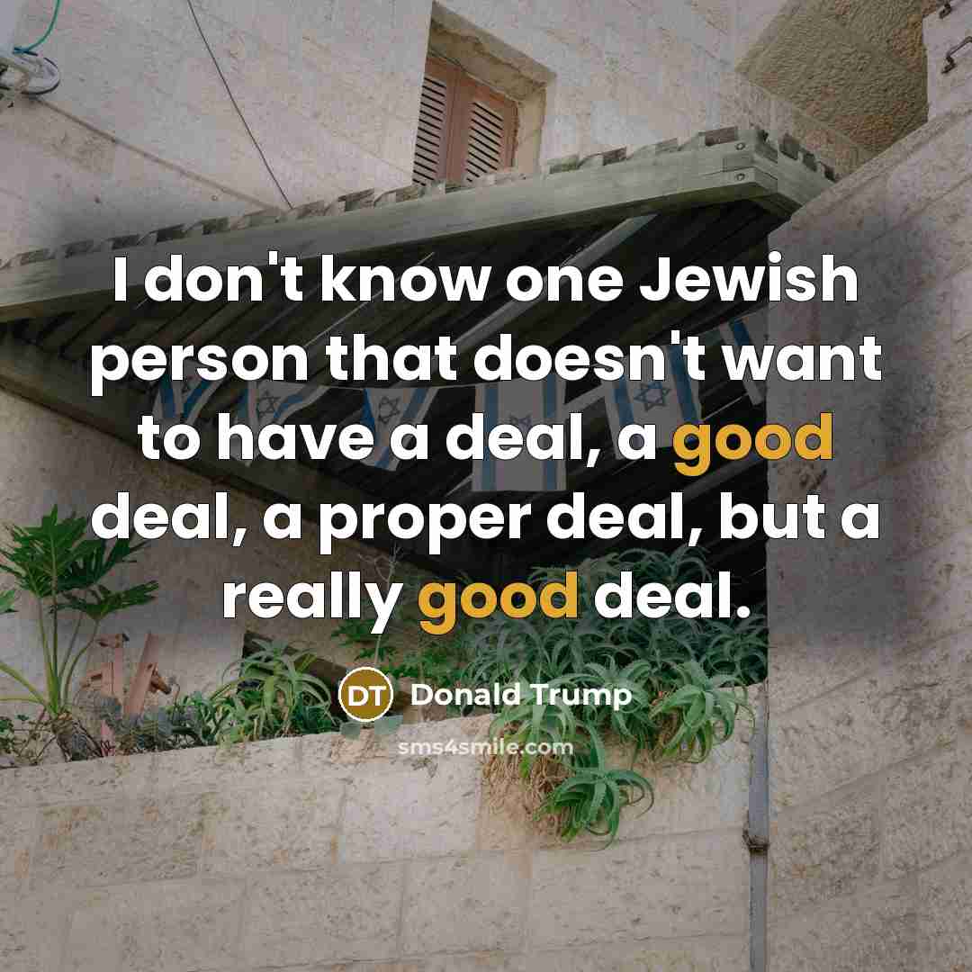 “I don't know one Jewish person that doesn't want to…” quote by Donald Trump