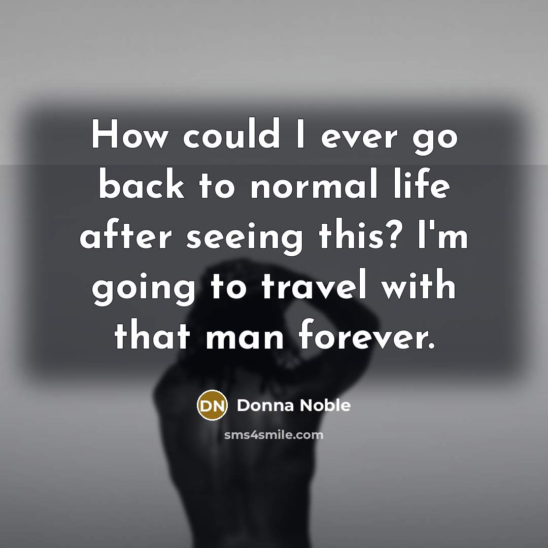 “How could I ever go back to normal life after…” quote by Donna Noble
