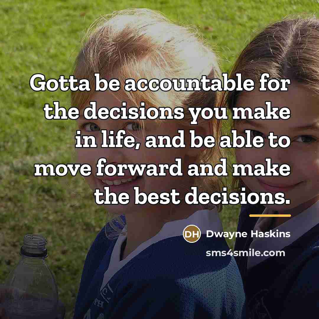 “Gotta be accountable for the decisions you make in life,…” quote by Dwayne Haskins