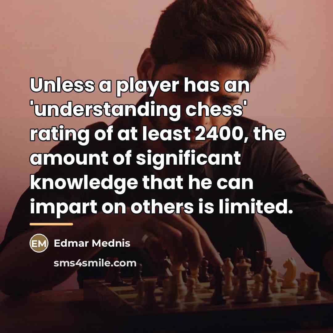 “Unless a player has an 'understanding chess' rating of at…” quote by Edmar Mednis