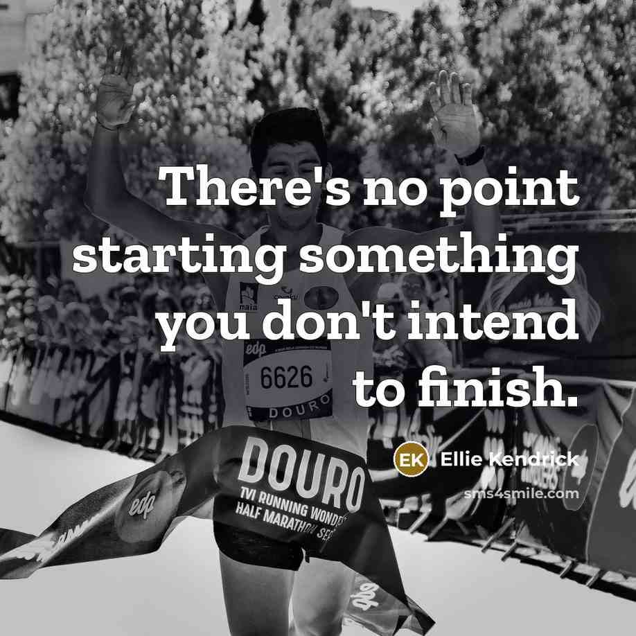 “There's no point starting something you don't intend to finish.…” quote by Ellie Kendrick