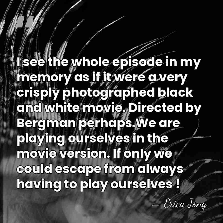 I see the whole episode in my memory as if it were&hellip; - Erica Jong