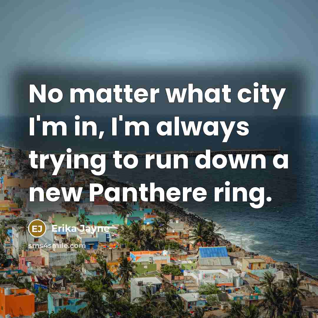 “No matter what city I'm in, I'm always trying to…” quote by Erika Jayne