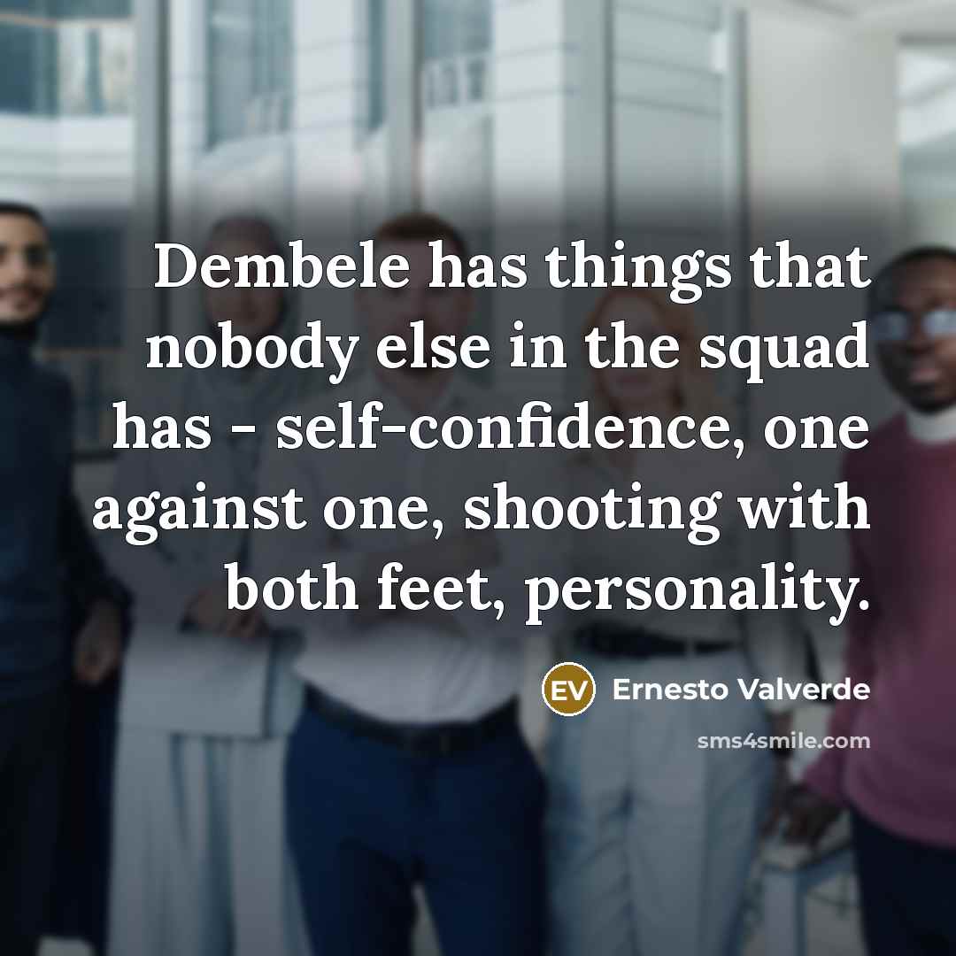 “Dembele has things that nobody else in the squad has…” quote by Ernesto Valverde