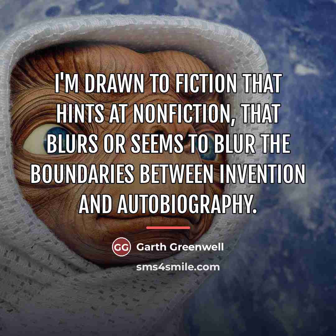 “I'm drawn to fiction that hints at nonfiction, that blurs…” quote by Garth Greenwell