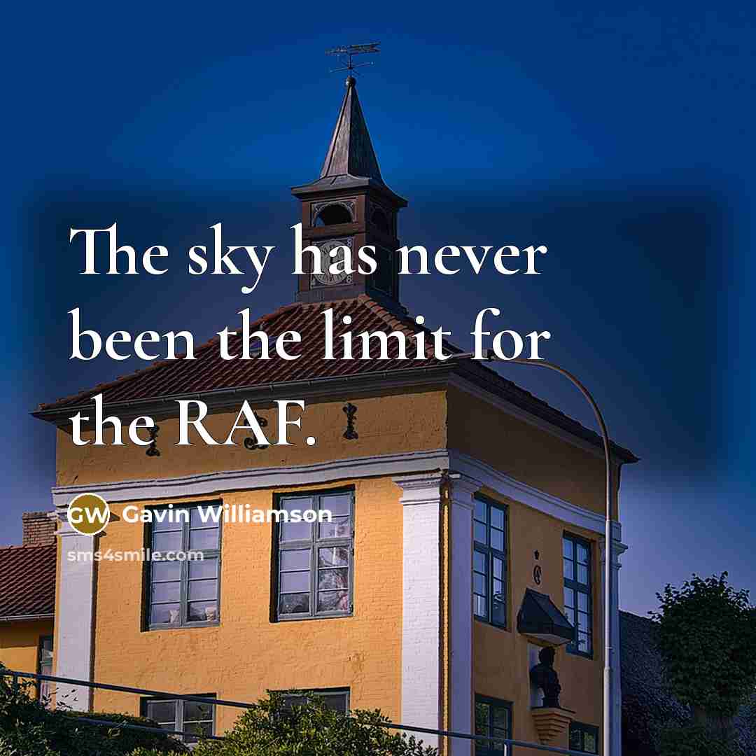 “The sky has never been the limit for the RAF.…” quote by Gavin Williamson