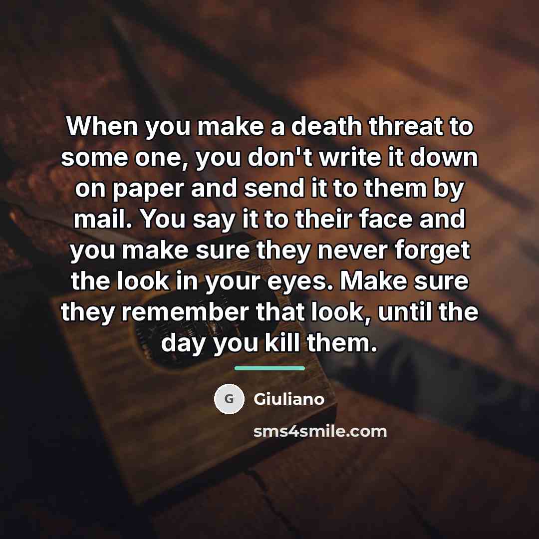 “When you make a death threat to some one, you…” quote by Giuliano