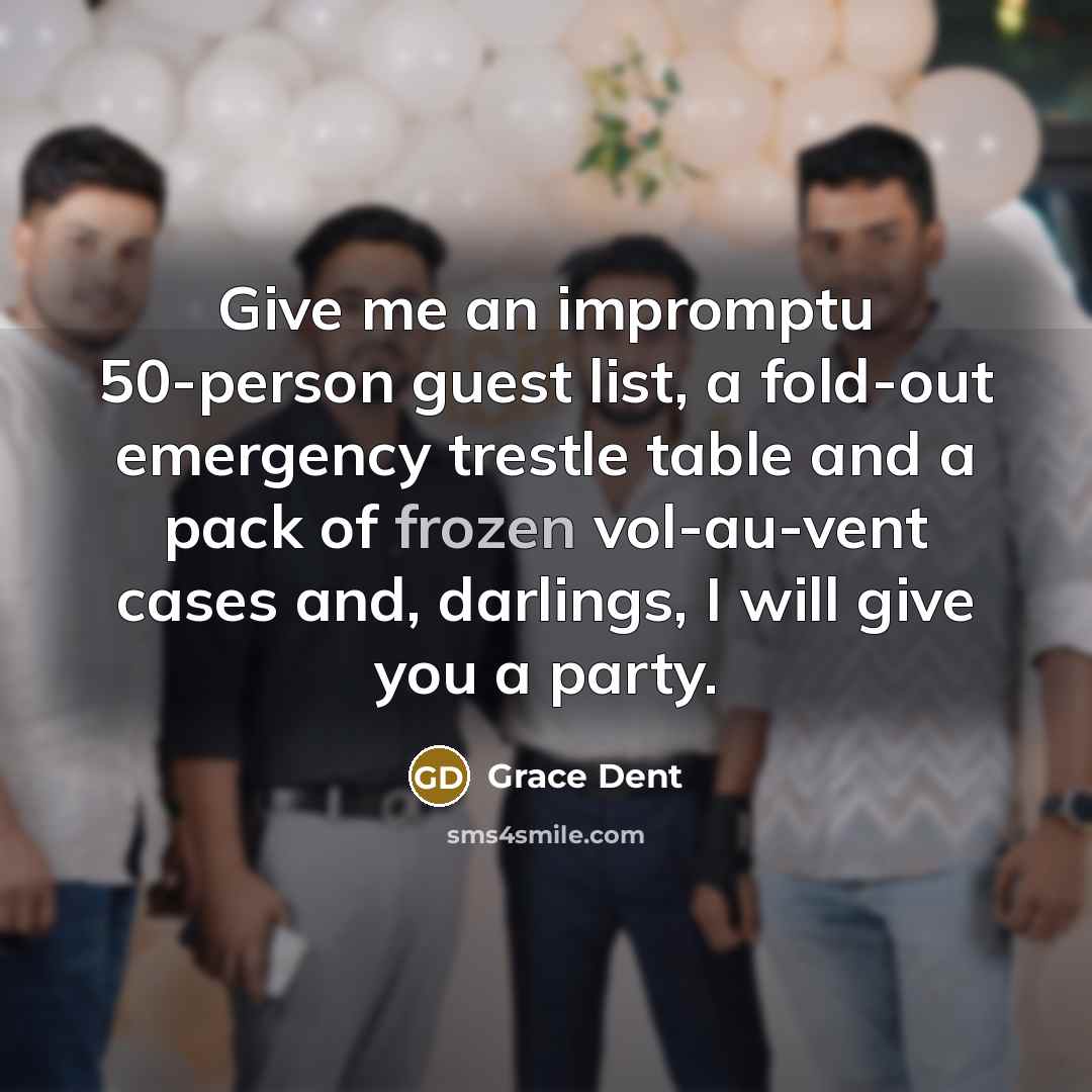 “Give me an impromptu 50-person guest list, a fold-out emergency…” quote by Grace Dent