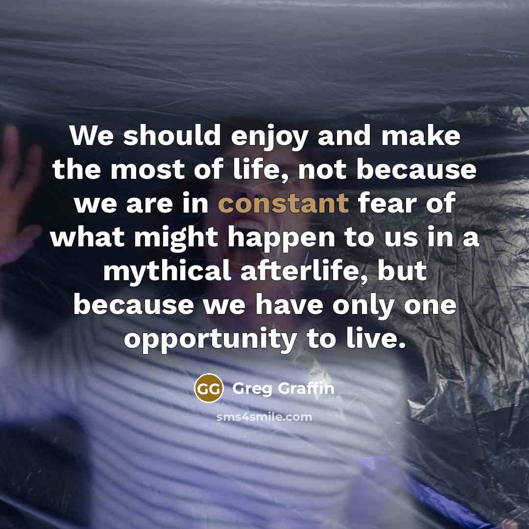 “We should enjoy and make the most of life, not…” quote by Greg Graffin