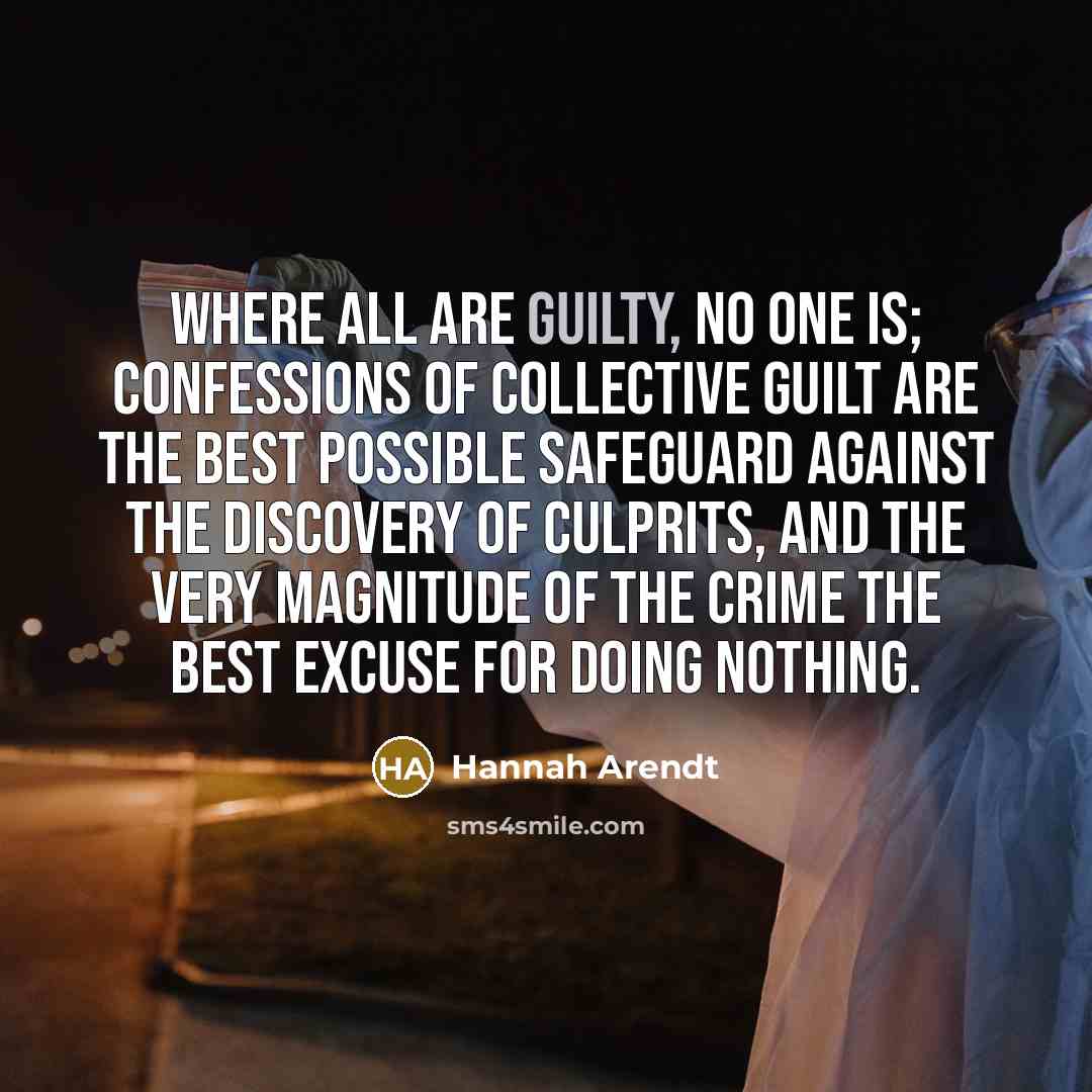 “Where all are guilty, no one is; confessions of collective…” quote by Hannah Arendt