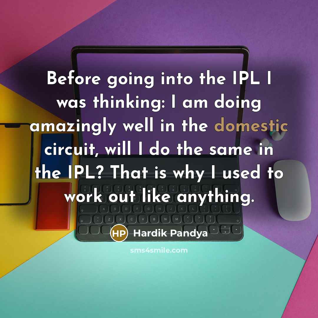 “Before going into the IPL I was thinking: I am…” quote by Hardik Pandya