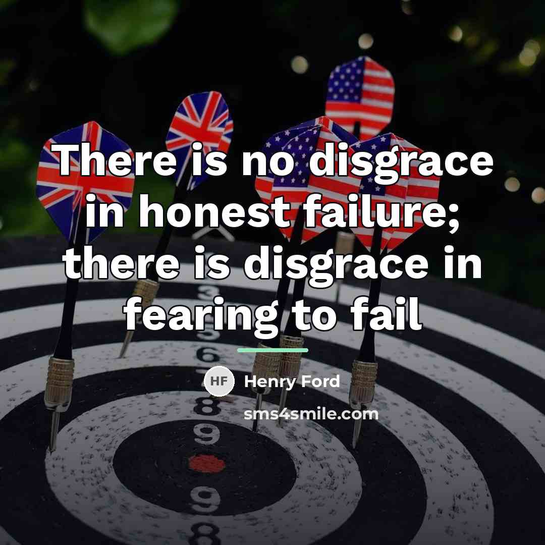 “There is no disgrace in honest failure; there is disgrace…” quote by Henry Ford