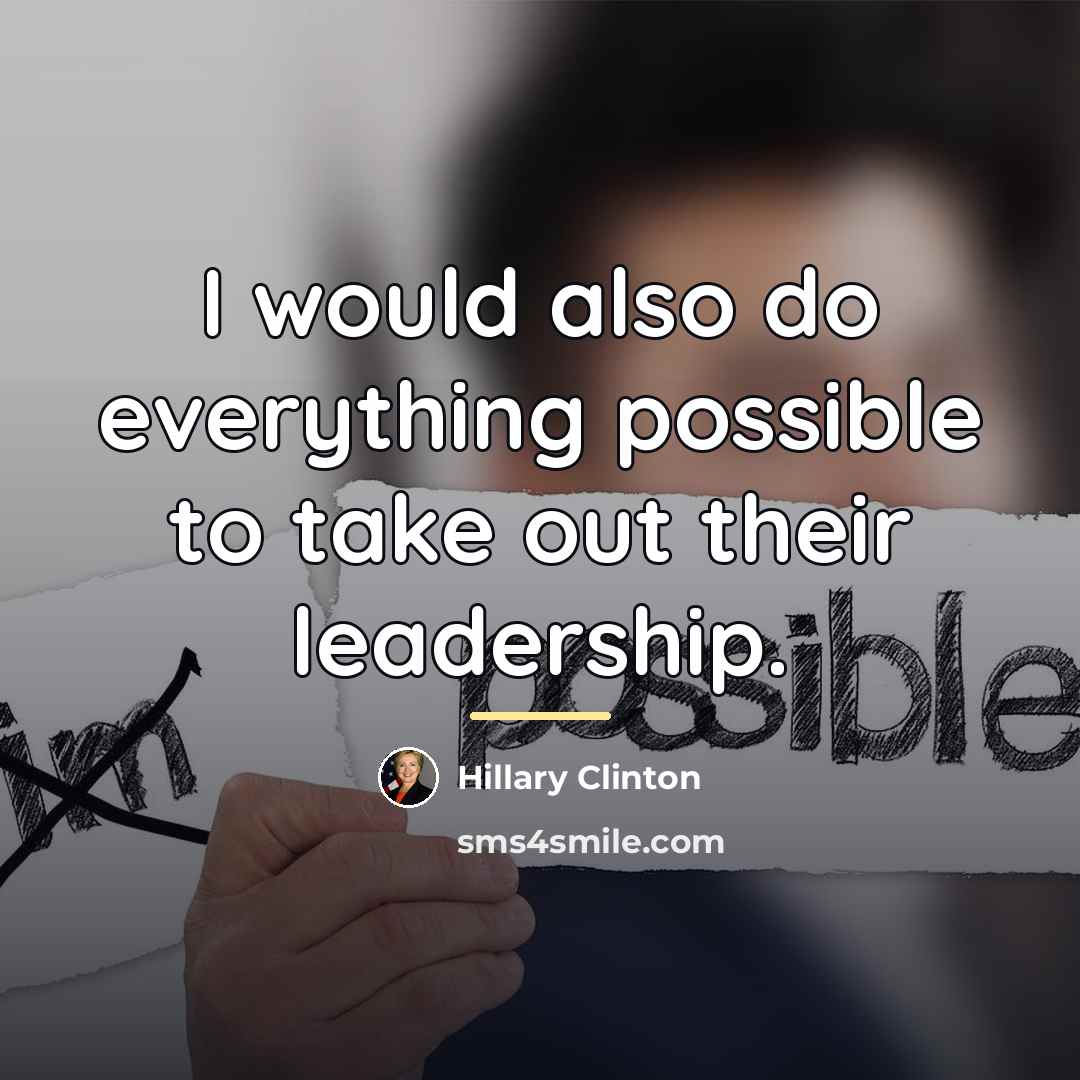“I would also do everything possible to take out their…” quote by Hillary Clinton