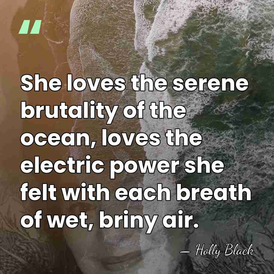 She loves the serene brutality of the ocean, loves the electric power&hellip; - Holly Black