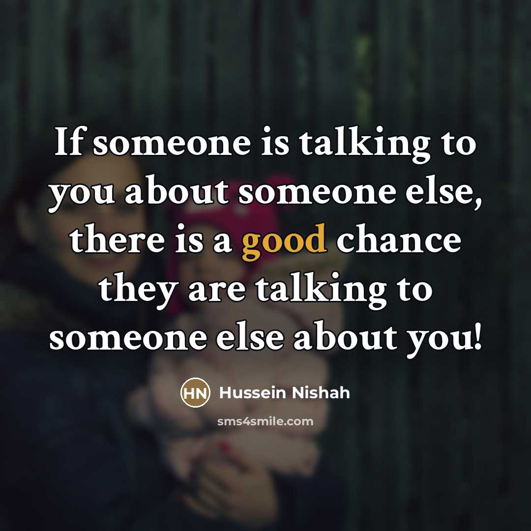 “If someone is talking to you about someone else, there…” quote by Hussein Nishah