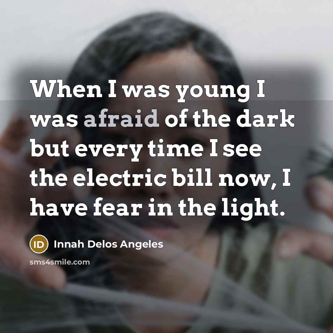 “When I was young I was afraid of the dark…” quote by Innah Delos Angeles