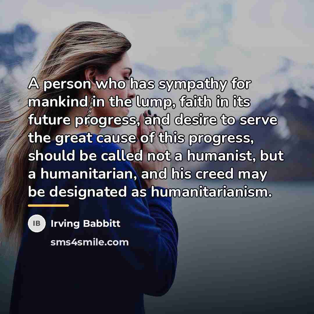 “A person who has sympathy for mankind in the lump,…” quote by Irving Babbitt