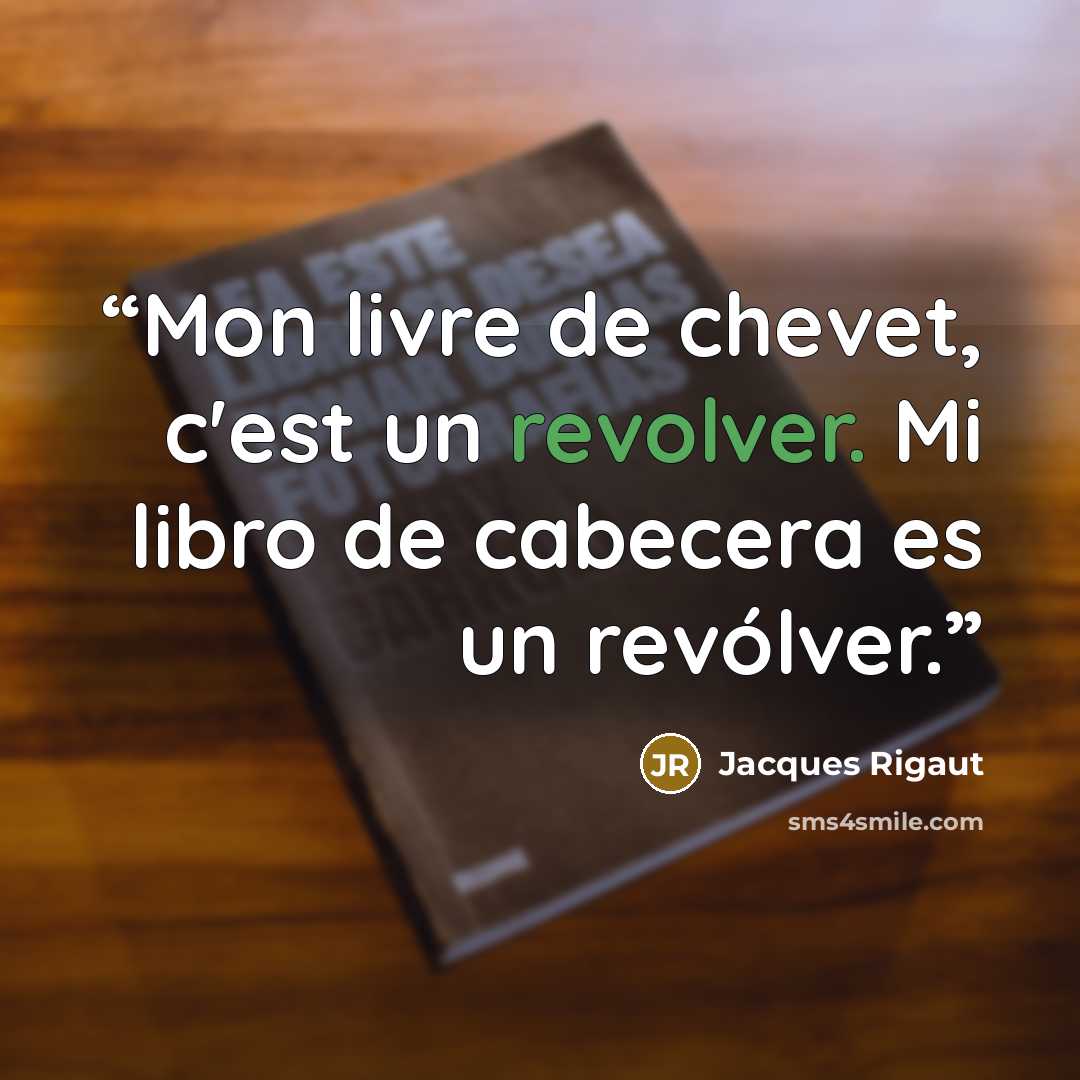 “Mon livre de chevet, c'est un revolver. Mi libro de cabecera es un revólver.” quote by Jacques Rigaut