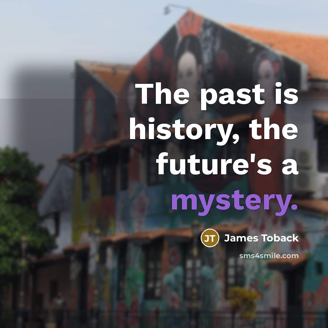 “The past is history, the future's a mystery.…” quote by James Toback