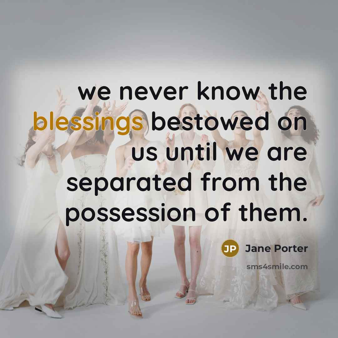 “we never know the blessings bestowed on us until we…” quote by Jane Porter