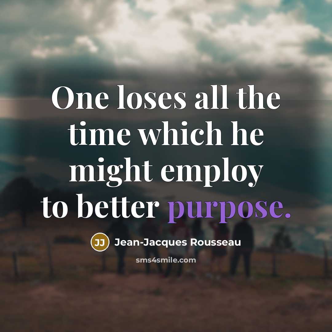 “One loses all the time which he might employ to…” quote by Jean-Jacques Rousseau