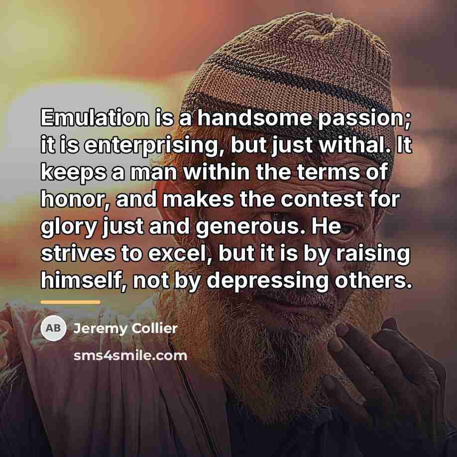 “Emulation is a handsome passion; it is enterprising, but just…” quote by Jeremy Collier