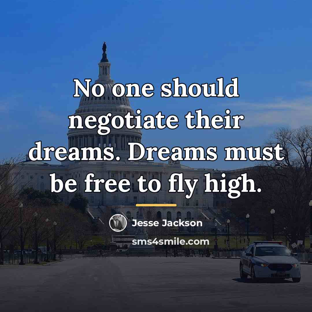 “No one should negotiate their dreams. Dreams must be free…” quote by Jesse Jackson