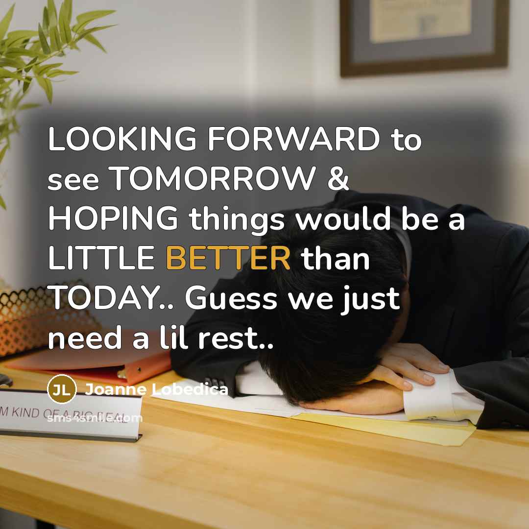“LOOKING FORWARD to see TOMORROW & HOPING things would be…” quote by Joanne Lobedica