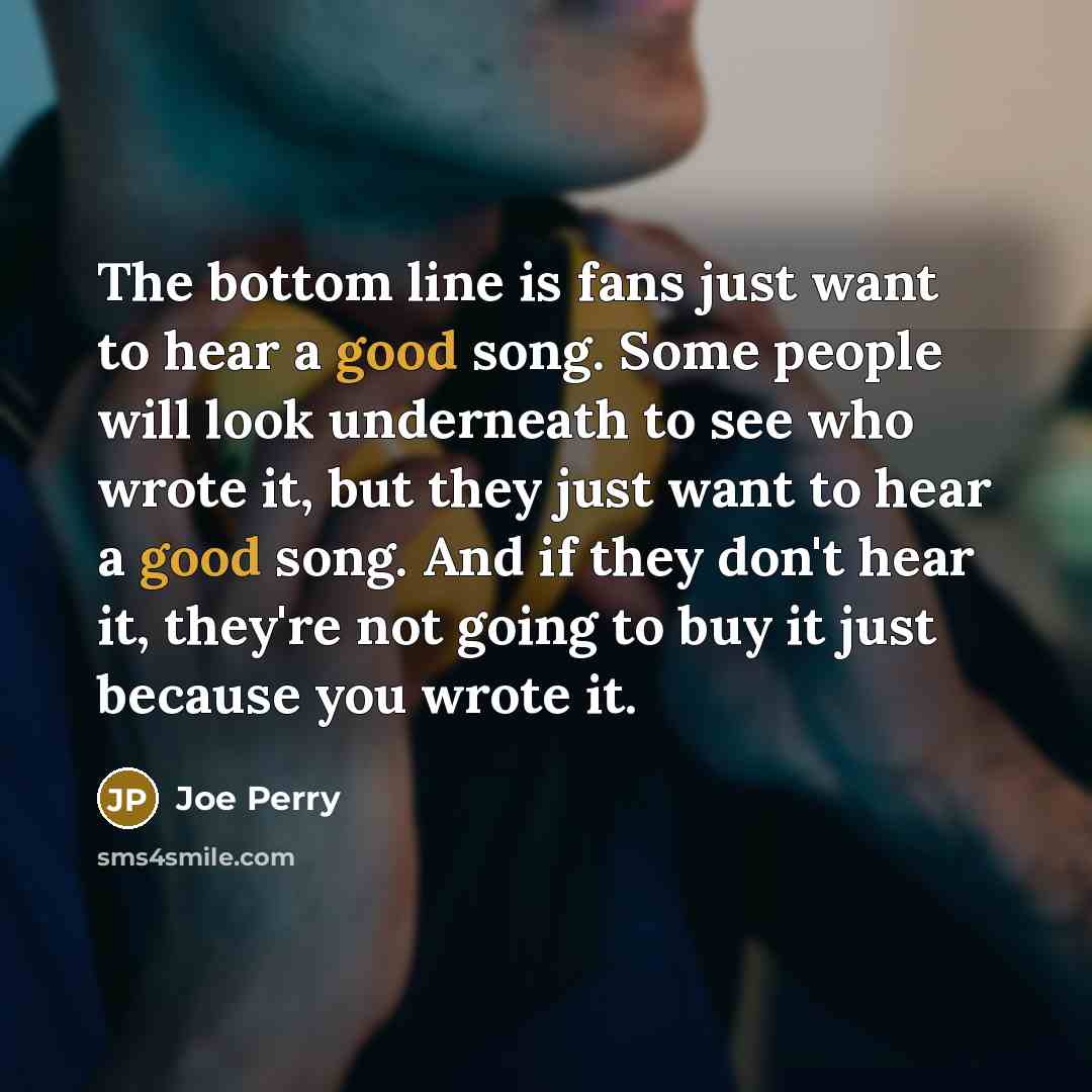“The bottom line is fans just want to hear a…” quote by Joe Perry