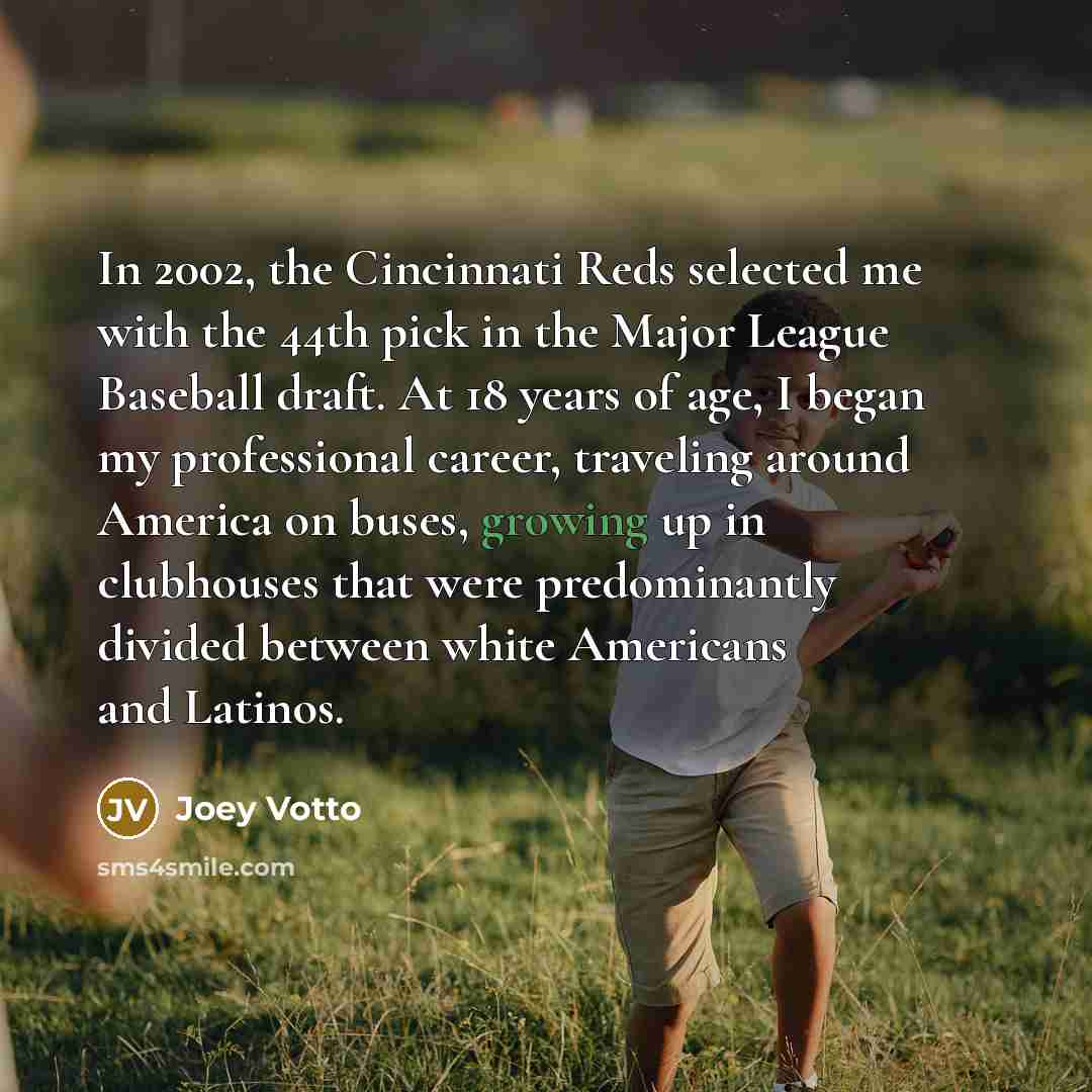 “In 2002, the Cincinnati Reds selected me with the 44th…” quote by Joey Votto