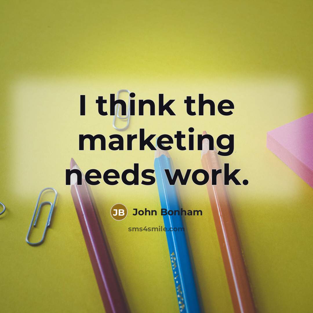 “I think the marketing needs work.…” quote by John Bonham