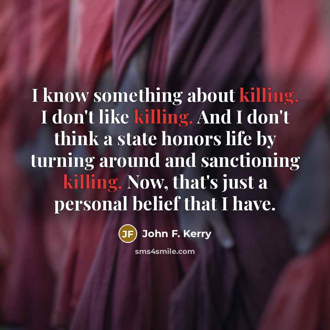 “I know something about killing. I don't like killing. And…” quote by John F. Kerry