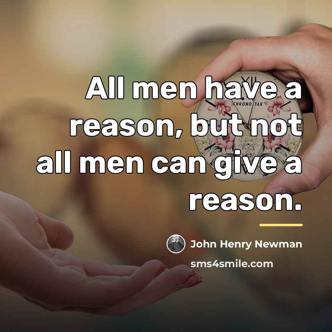 “All men have a reason, but not all men can…” quote by John Henry Newman
