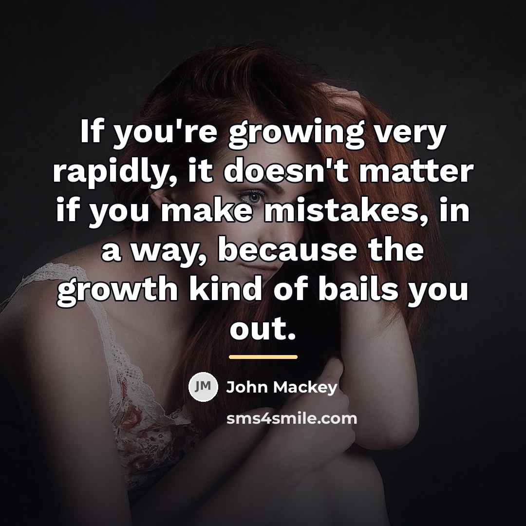 “If you're growing very rapidly, it doesn't matter if you…” quote by John Mackey