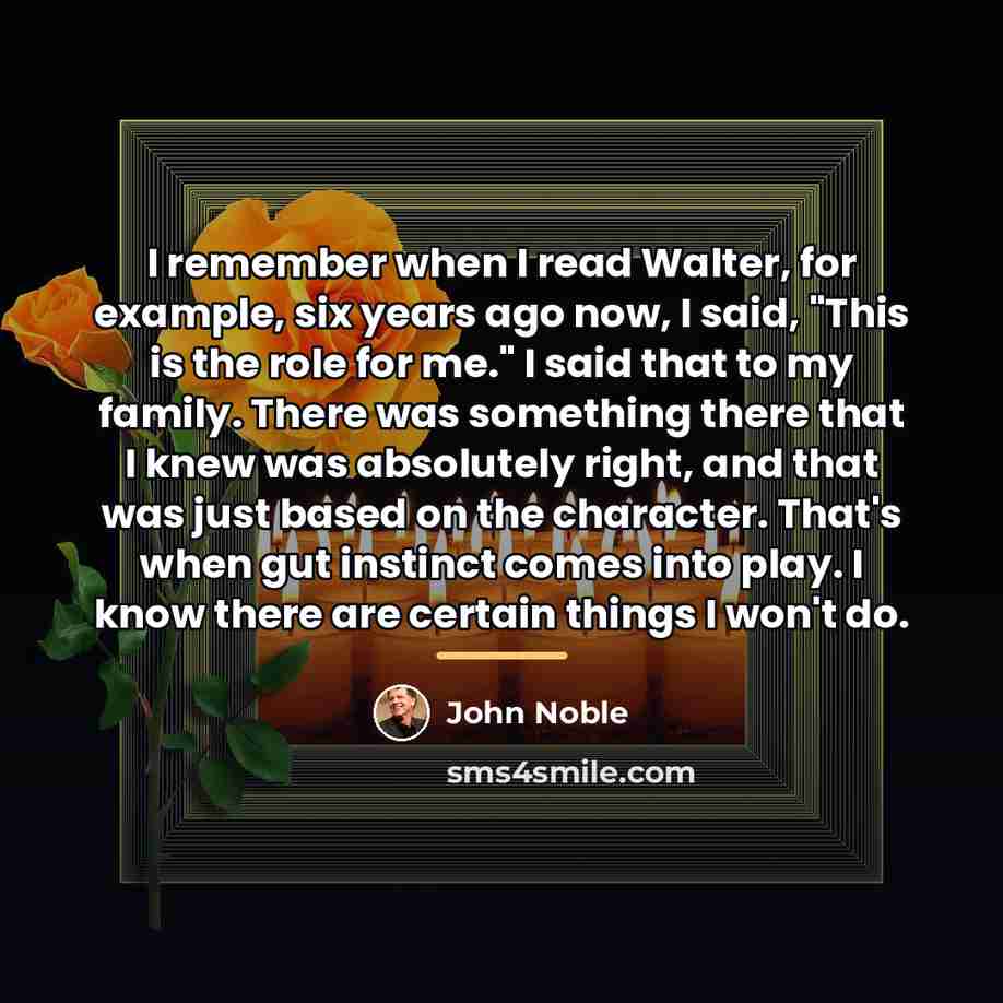“I remember when I read Walter, for example, six years…” quote by John Noble