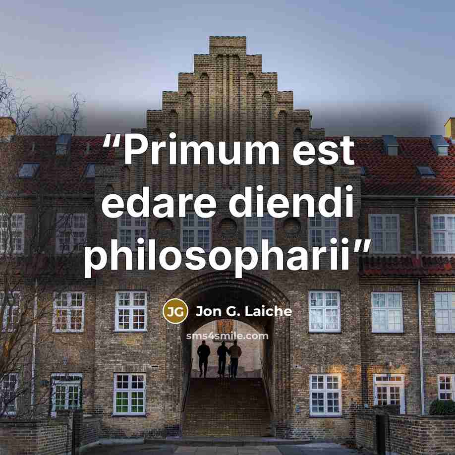 “Primum est edare diendi philosopharii” quote by Jon G. Laiche