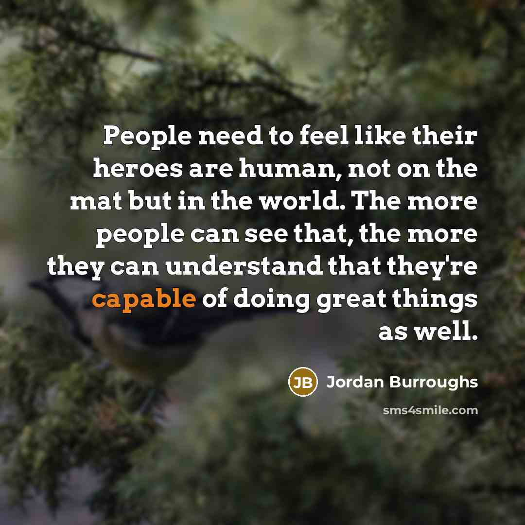 “People need to feel like their heroes are human, not…” quote by Jordan Burroughs
