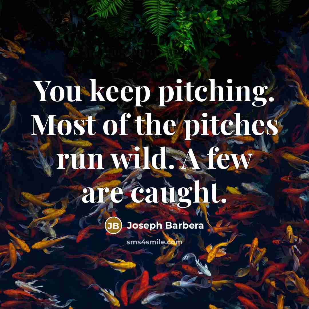 “You keep pitching. Most of the pitches run wild. A…” quote by Joseph Barbera