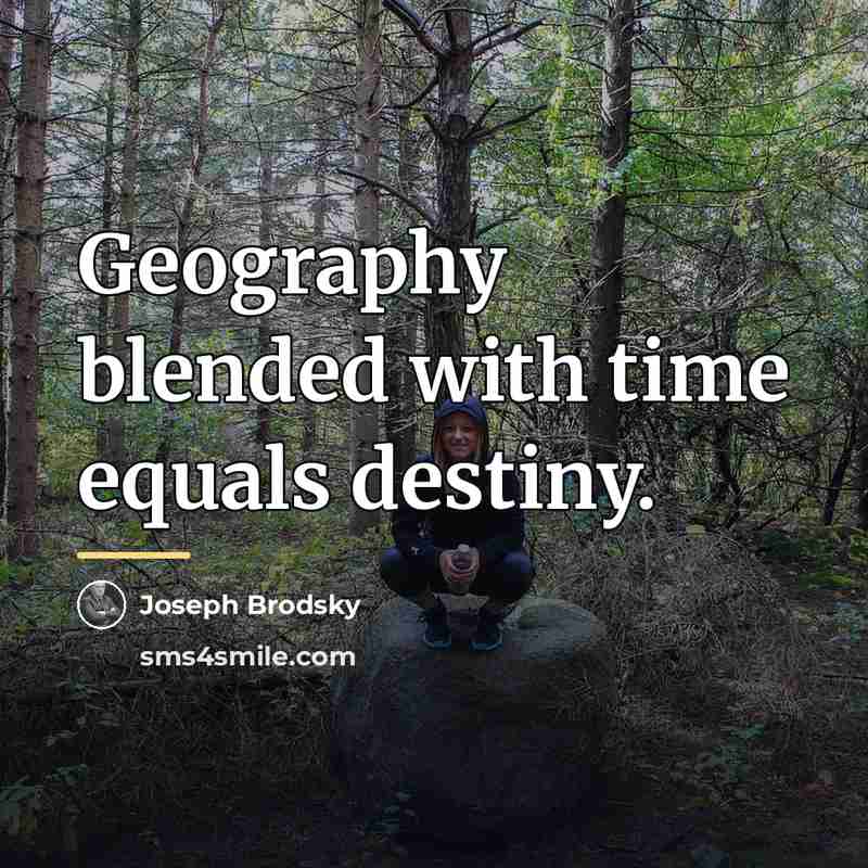 “Geography blended with time equals destiny.…” quote by Joseph Brodsky