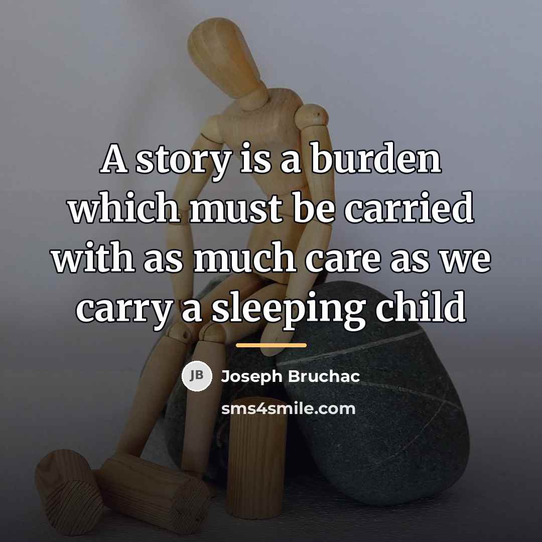 “A story is a burden which must be carried with…” quote by Joseph Bruchac