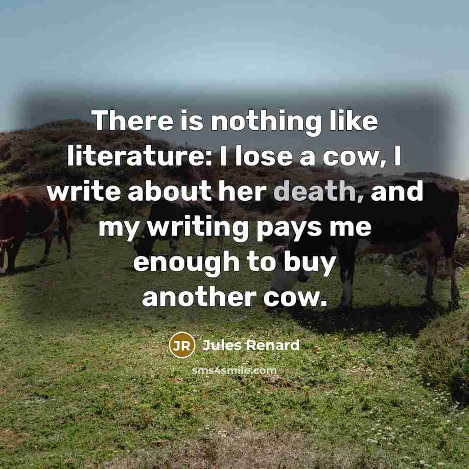 “There is nothing like literature: I lose a cow, I…” quote by Jules Renard