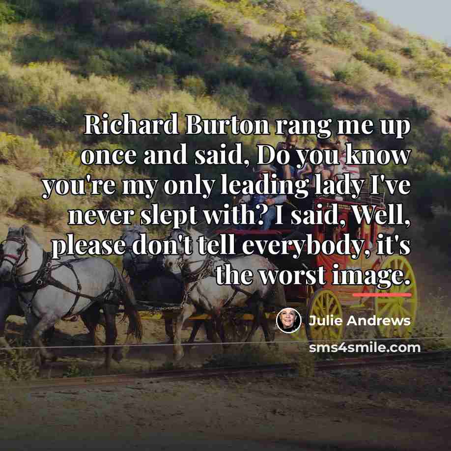 “Richard Burton rang me up once and said, Do you…” quote by Julie Andrews