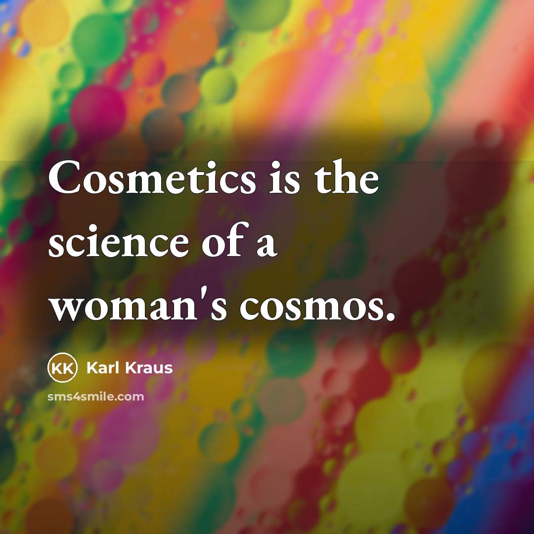 “Cosmetics is the science of a woman's cosmos.…” quote by Karl Kraus