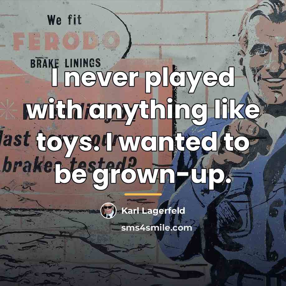 “I never played with anything like toys. I wanted to…” quote by Karl Lagerfeld