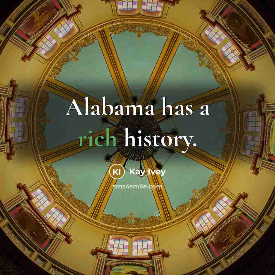 “Alabama has a rich history.…” quote by Kay Ivey