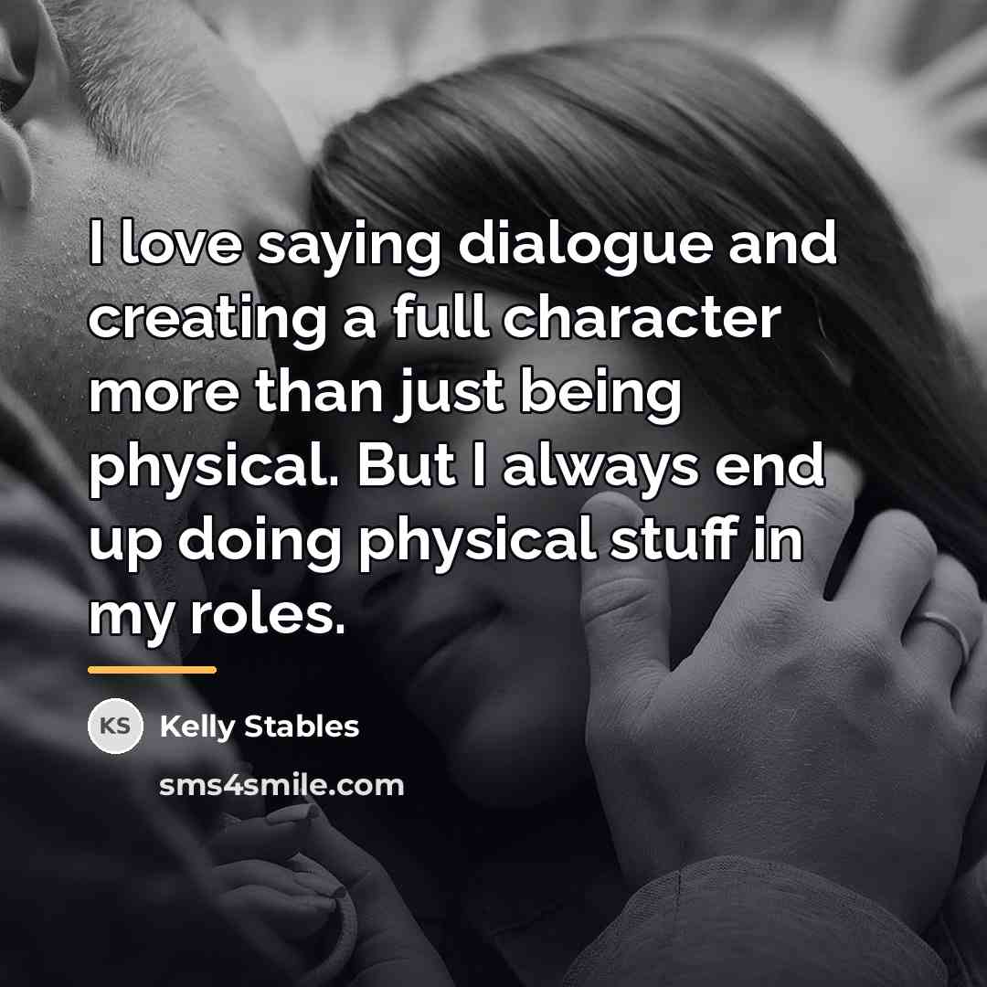 “I love saying dialogue and creating a full character more…” quote by Kelly Stables