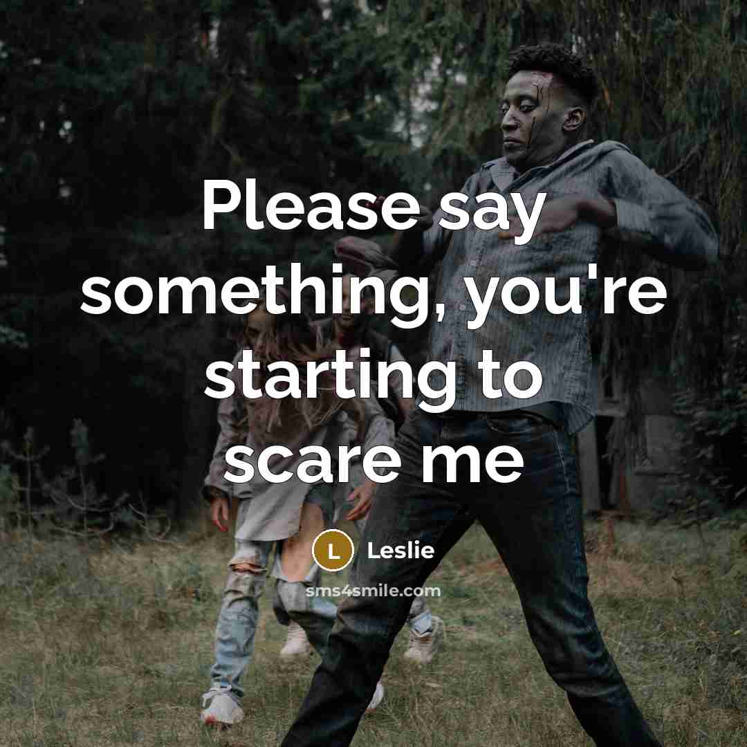 “Please say something, you're starting to scare me…” quote by Leslie