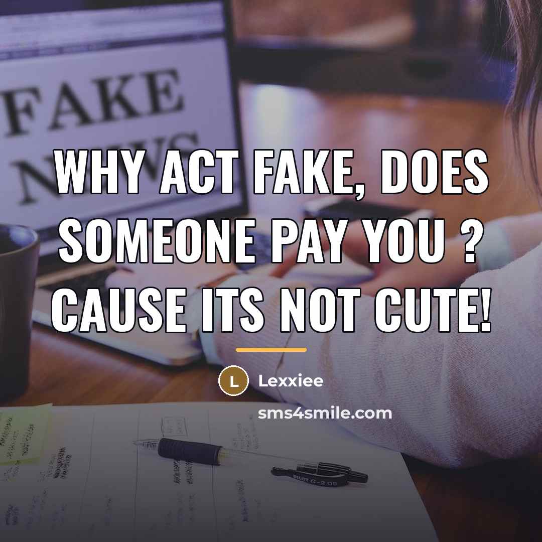 “Why act fake, does someone pay you ? Cause its…” quote by Lexxiee