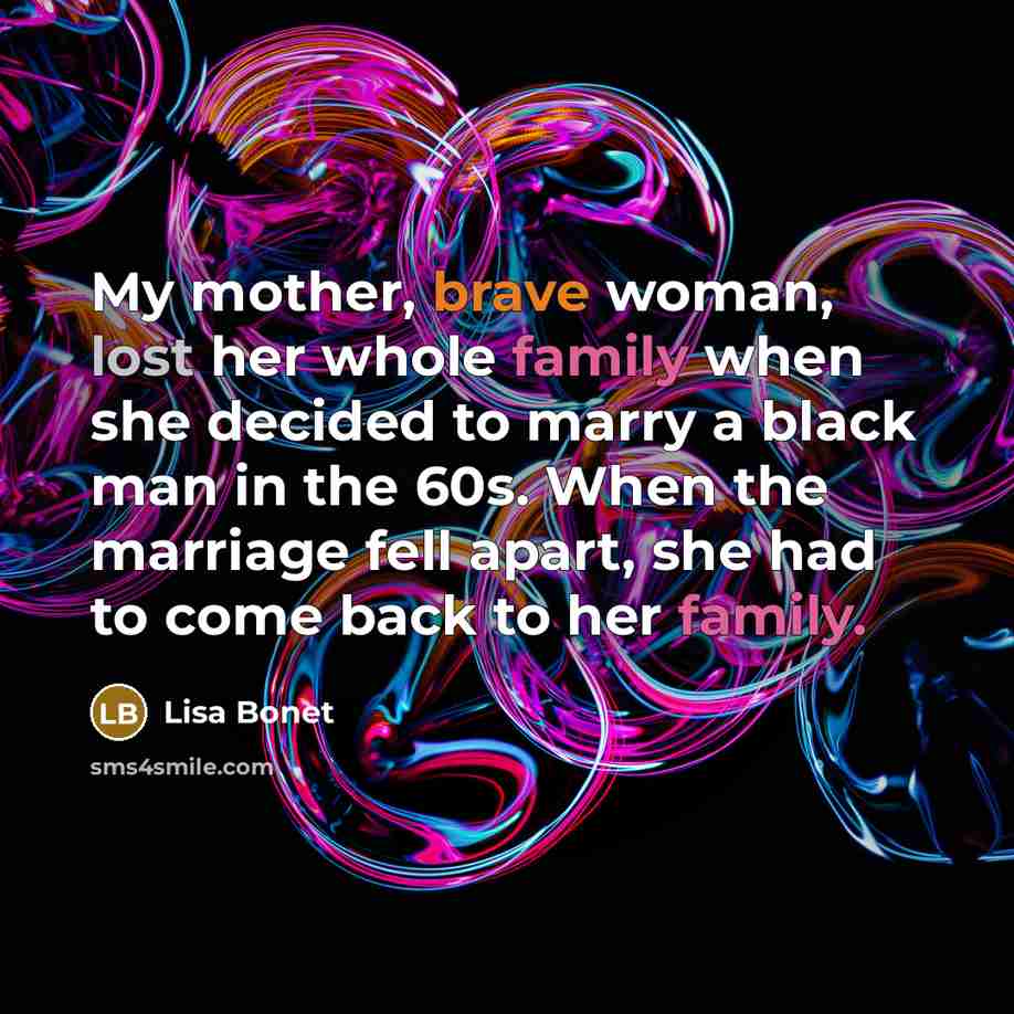 “My mother, brave woman, lost her whole family when she…” quote by Lisa Bonet