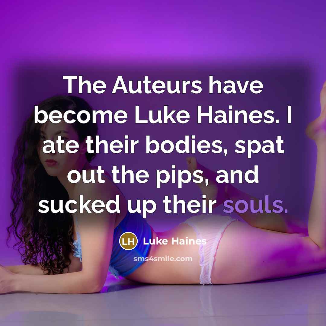“The Auteurs have become Luke Haines. I ate their bodies,…” quote by Luke Haines